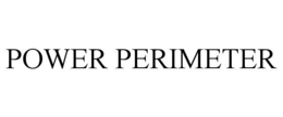 POWER PERIMETER trademark