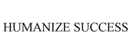 HUMANIZE SUCCESS trademark