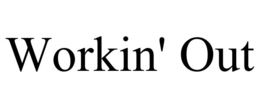 WORKIN' OUT trademark