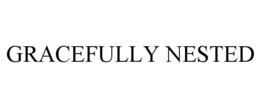 GRACEFULLY NESTED trademark