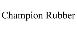 CHAMPION RUBBER trademark