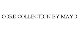 CORE COLLECTION BY MAYO trademark