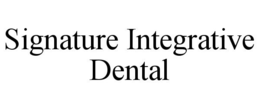 SIGNATURE INTEGRATIVE DENTAL trademark