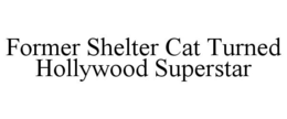 FORMER SHELTER CAT TURNED HOLLYWOOD SUPERSTAR trademark