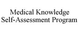 MEDICAL KNOWLEDGE SELF-ASSESSMENT PROGRAM trademark