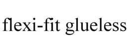 FLEXI-FIT GLUELESS trademark