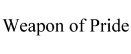 WEAPON OF PRIDE trademark