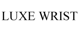 LUXE WRIST trademark