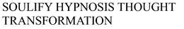 SOULIFY HYPNOSIS THOUGHT TRANSFORMATION trademark
