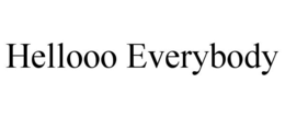 HELLOOO EVERYBODY trademark