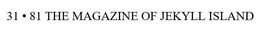 31 · 81 THE MAGAZINE OF JEKYLL ISLAND trademark