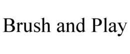 BRUSH AND PLAY trademark