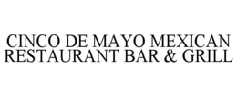 CINCO DE MAYO MEXICAN RESTAURANT BAR & GRILL trademark