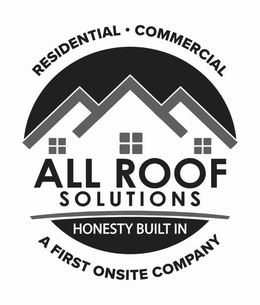 RESIDENTIAL COMMERCIAL ALL ROOF SOLUTIONS HONESTY BUILT IN A FIRST ONSITE COMPANY trademark
