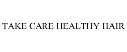 TAKE CARE HEALTHY HAIR trademark