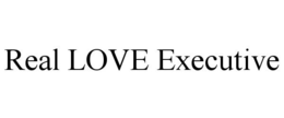 REAL LOVE EXECUTIVE trademark