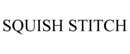 SQUISH STITCH trademark