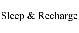 SLEEP & RECHARGE trademark