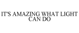 IT'S AMAZING WHAT LIGHT CAN DO trademark