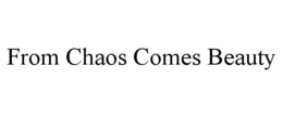 FROM CHAOS COMES BEAUTY trademark