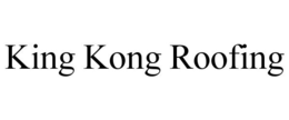 KING KONG ROOFING trademark