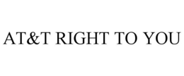 AT&T RIGHT TO YOU trademark