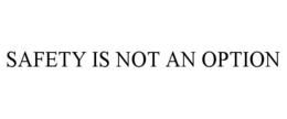 SAFETY IS NOT AN OPTION trademark