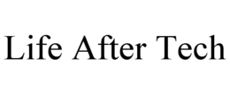 LIFE AFTER TECH trademark