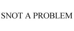 SNOT A PROBLEM trademark