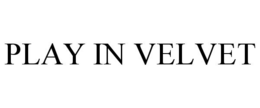 PLAY IN VELVET trademark