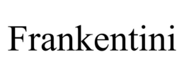 FRANKENTINI trademark