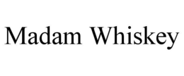 MADAM WHISKEY trademark