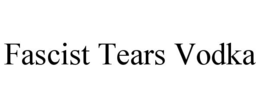 FASCIST TEARS VODKA trademark