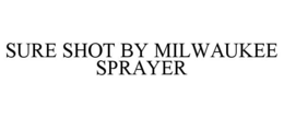 SURE SHOT BY MILWAUKEE SPRAYER trademark