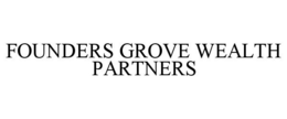 FOUNDERS GROVE WEALTH PARTNERS trademark