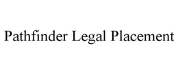 PATHFINDER LEGAL PLACEMENT trademark