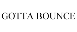 GOTTA BOUNCE trademark