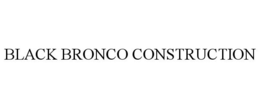 BLACK BRONCO CONSTRUCTION trademark