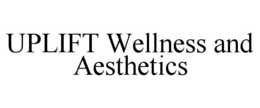 UPLIFT WELLNESS AND AESTHETICS trademark