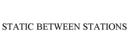 STATIC BETWEEN STATIONS trademark