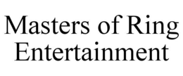 MASTERS OF RING ENTERTAINMENT trademark