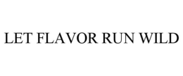 LET FLAVOR RUN WILD trademark