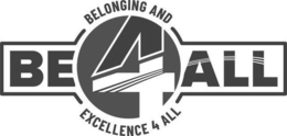 BE4ALL BELONGING AND EXCELLENCE 4 ALL trademark
