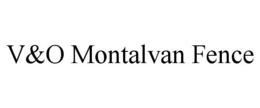 V&O MONTALVAN FENCE trademark