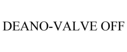 DEANO-VALVE OFF trademark
