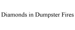 DIAMONDS IN DUMPSTER FIRES trademark