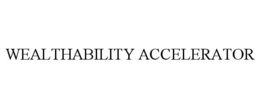 WEALTHABILITY ACCELERATOR trademark