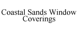 COASTAL SANDS WINDOW COVERINGS trademark