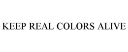 KEEP REAL COLORS ALIVE trademark