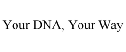 YOUR DNA, YOUR WAY trademark